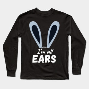 I'm All Ears Cute Happy Easter Bunny Long Sleeve T-Shirt